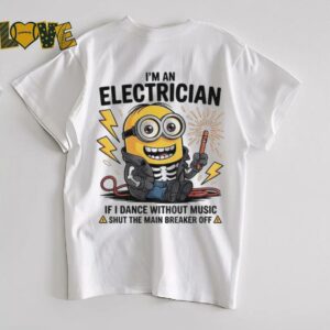 Minion I’m an electrician if I dance without music shut the main breaker off shirt