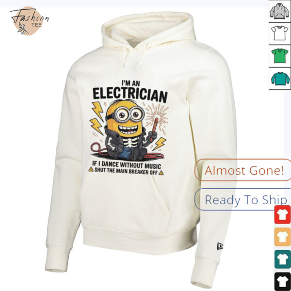 Minion I’m an electrician if I dance without music shut the main breaker off shirt