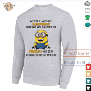 Minion when a woman laughs during an argument psycho has been activated abort mission shirt