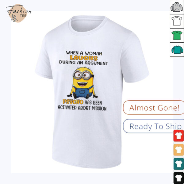 Minion when a woman laughs during an argument psycho has been activated abort mission shirt