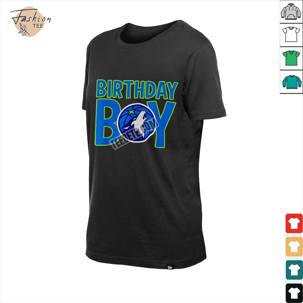 Minnesota Timberwolves For Birthday Boy Fan Shirt Minnesota Timberwolves For Birthday Boy Fan Shirt