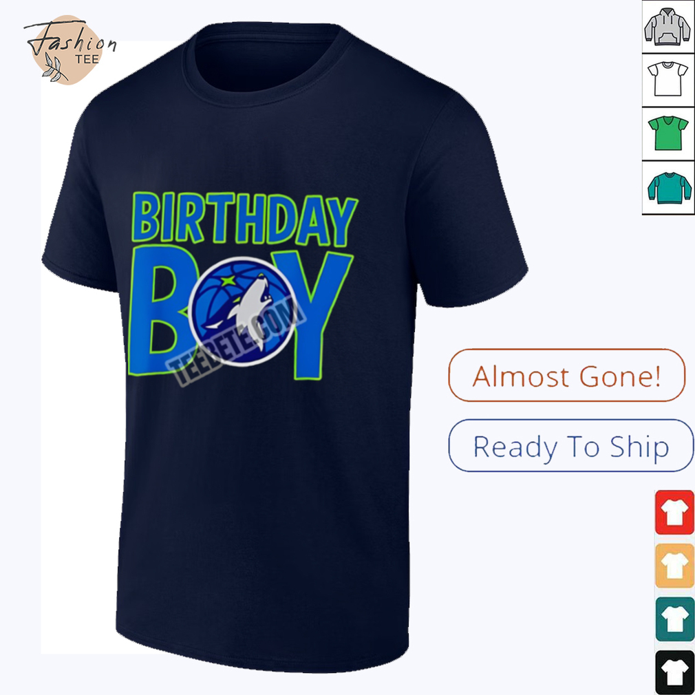 Minnesota Timberwolves For Birthday Boy Fan Shirt Minnesota Timberwolves For Birthday Boy Fan Shirt