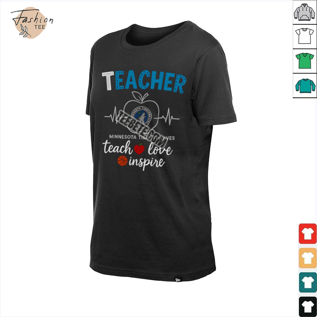 Minnesota Timberwolves Teacher Teach Love Inspire Shirt Minnesota Timberwolves Teacher Teach Love Inspire Shirt