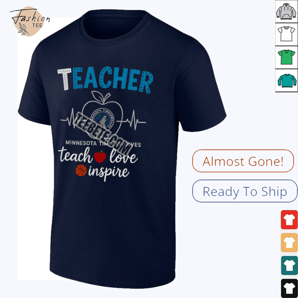 Minnesota Timberwolves Teacher Teach Love Inspire Shirt Minnesota Timberwolves Teacher Teach Love Inspire Shirt