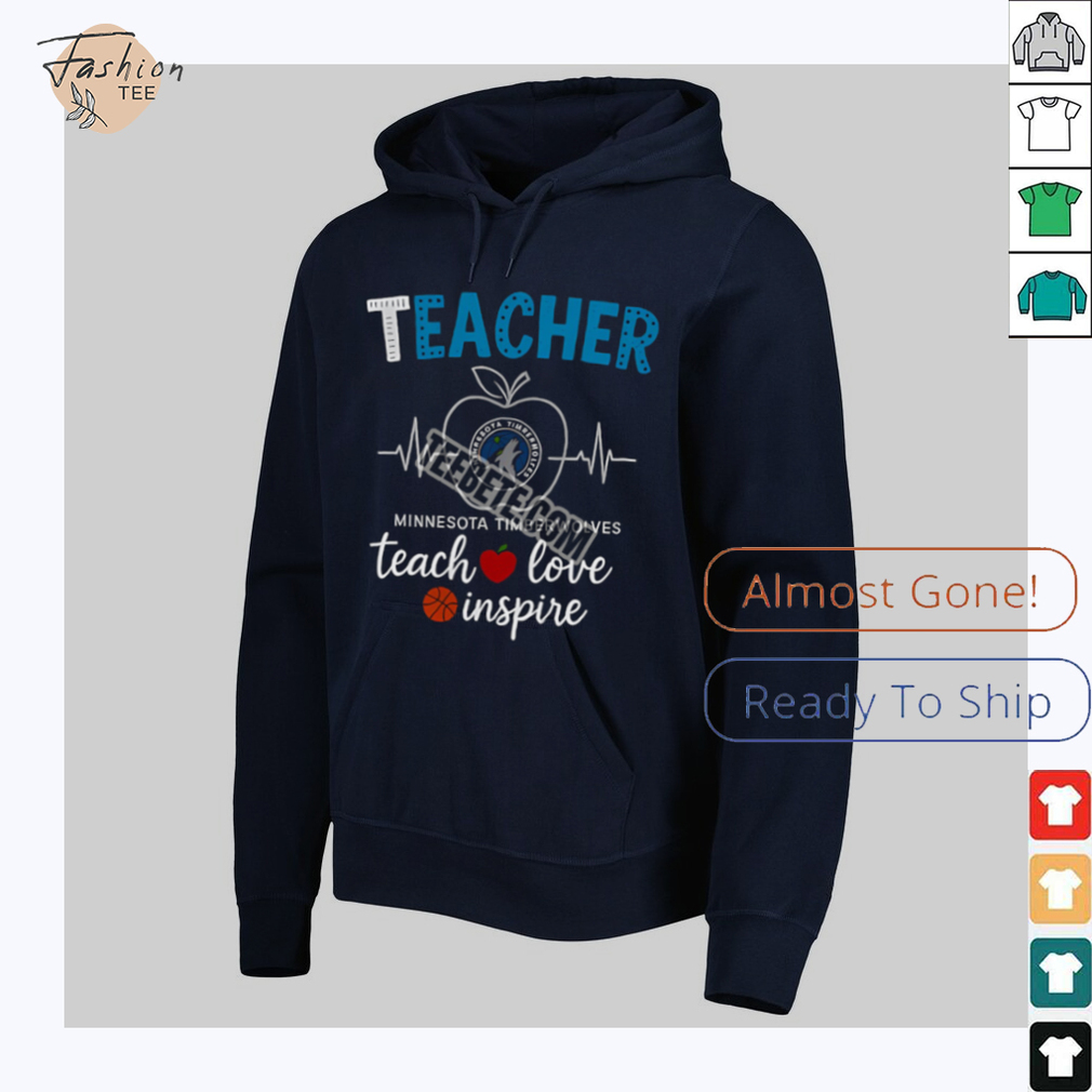 Minnesota Timberwolves Teacher Teach Love Inspire Shirt Minnesota Timberwolves Teacher Teach Love Inspire Shirt