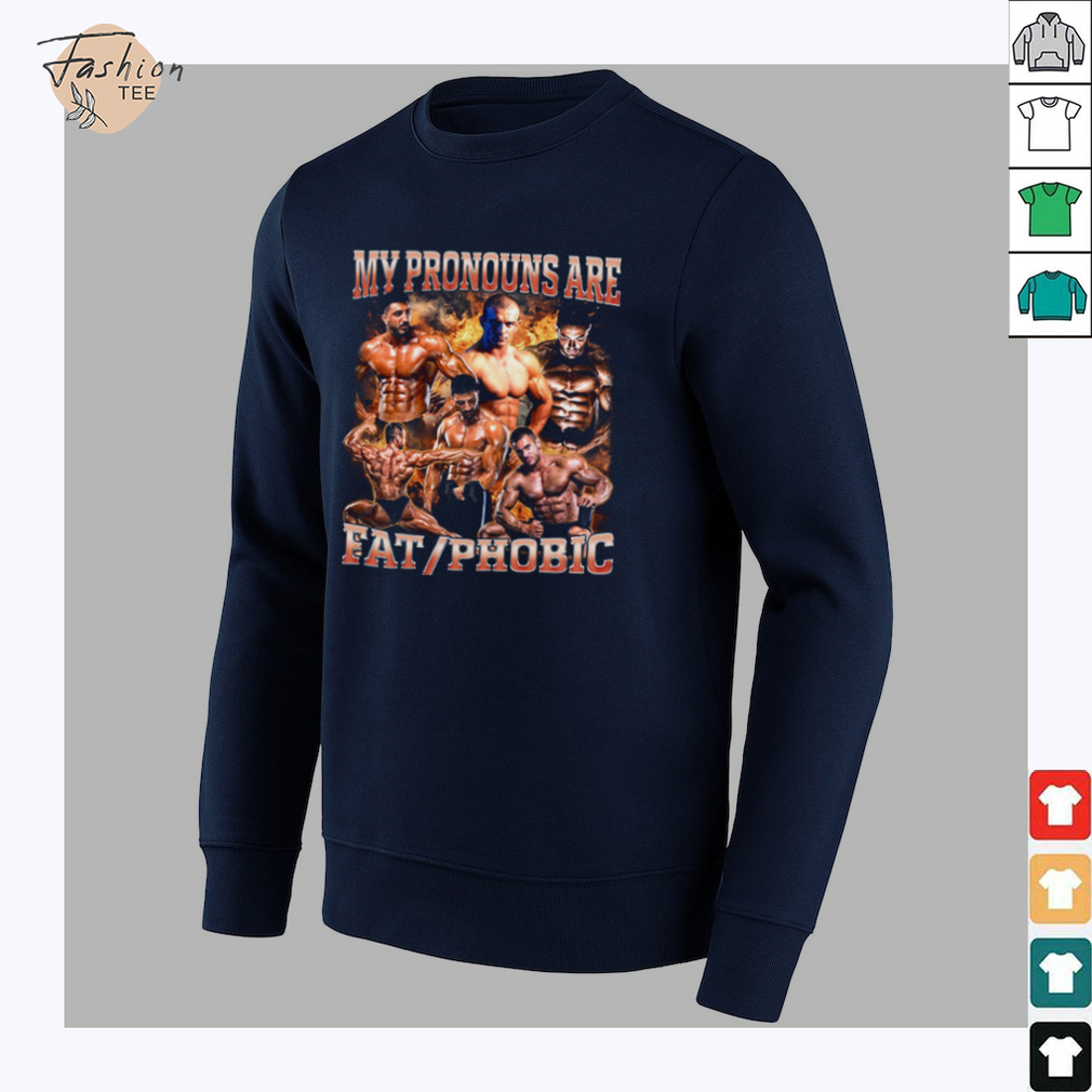 My Pronouns are Fat_Phobic T Shirt My Pronouns are Fat_Phobic T Shirt