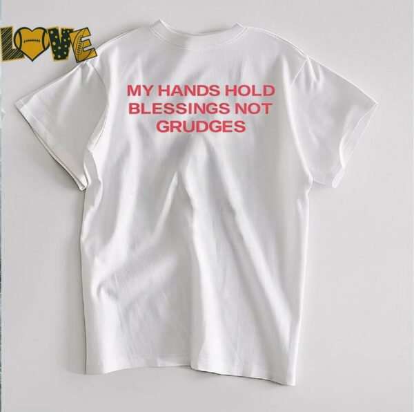 My hands hold blessing not grudges shirt