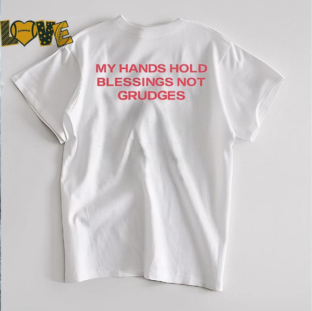 My hands hold blessing not grudges shirt My hands hold blessing not grudges shirt