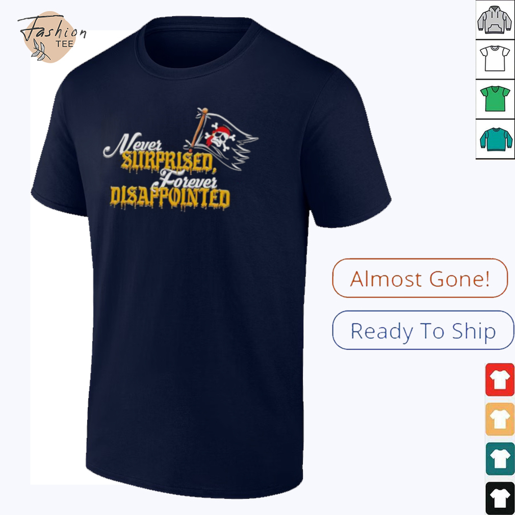 Never Surprised Forever Disappointed shirt Never Surprised Forever Disappointed shirt