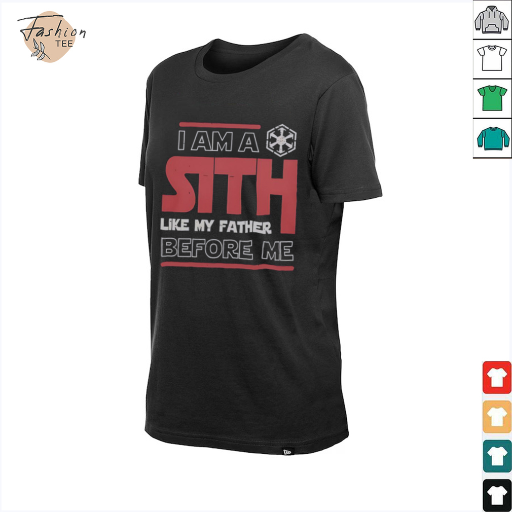 Nice I’m A Sith Like My Father Before Me Star Wars T Shirt Nice I’m A Sith Like My Father Before Me Star Wars T Shirt
