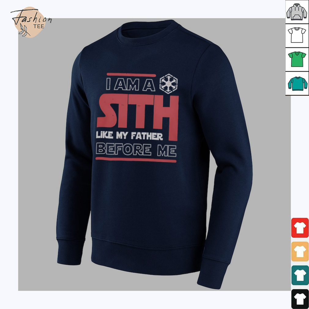 Nice I’m A Sith Like My Father Before Me Star Wars T Shirt Nice I’m A Sith Like My Father Before Me Star Wars T Shirt