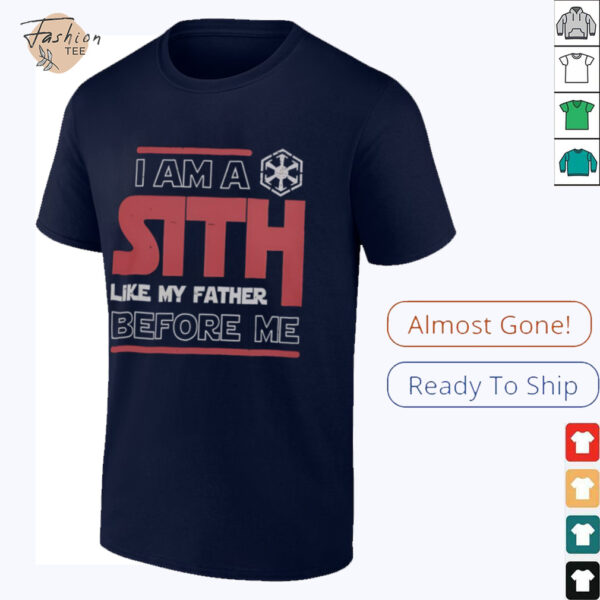 Nice I’m A Sith Like My Father Before Me Star Wars T Shirt