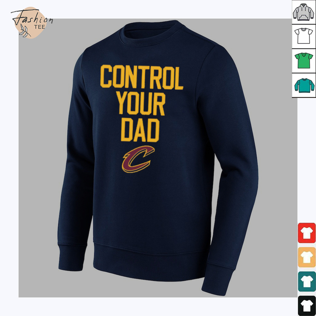 Official Control Your Dad Cleveland Cavaliers Shirt Official Control Your Dad Cleveland Cavaliers Shirt