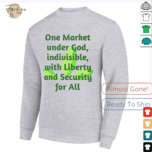 One market under God indivisible with liberty and security for all shirt