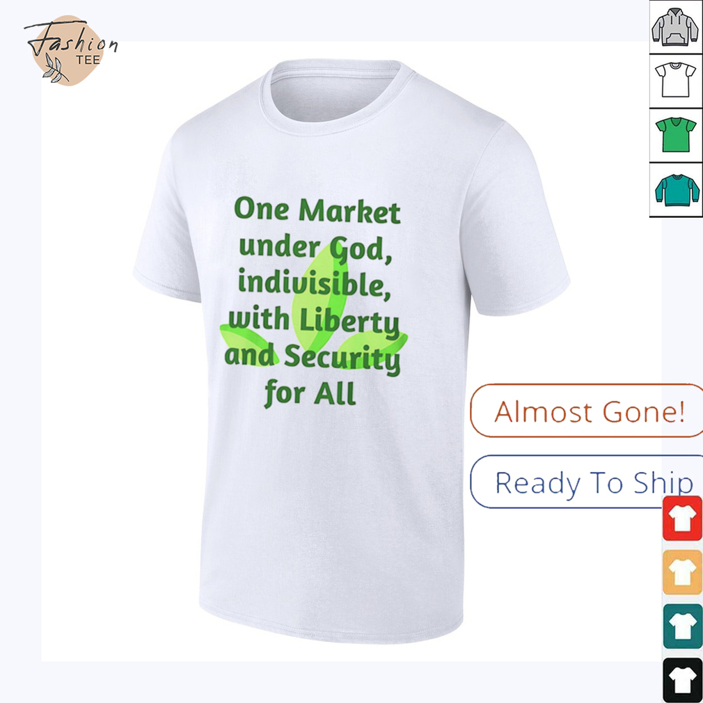 One market under God indivisible with liberty and security for all shirt One market under God indivisible with liberty and security for all shirt