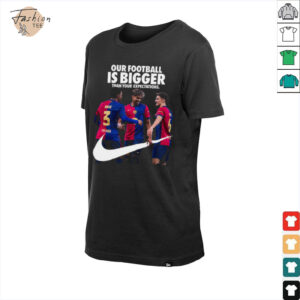 Our Football Is Bigger Than Your Expectations Nike x FC Barcelona La Liga Champions 2024 25 With 28 League Titles Won Unisex T Shirt