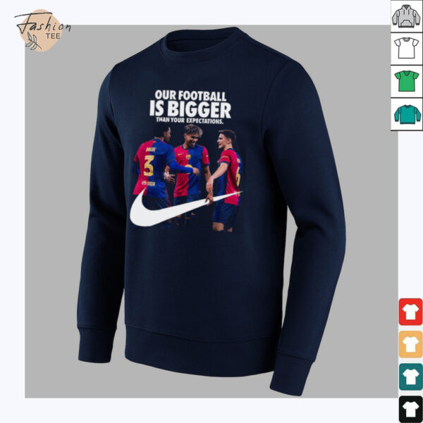 Our Football Is Bigger Than Your Expectations Nike x FC Barcelona La Liga Champions 2024 25 With 28 League Titles Won Unisex T Shirt