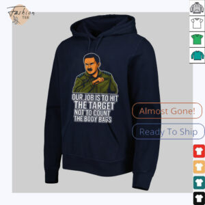 Our job is to hit the target not to count the body bags shirt