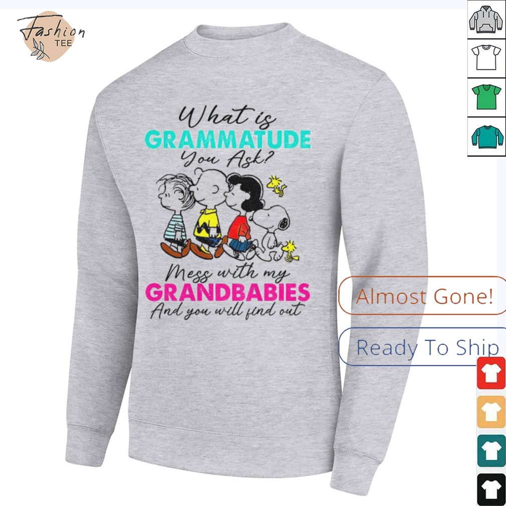 Peanuts characters what is grammatude you ask mess with my grandbabies shirt Peanuts characters what is grammatude you ask mess with my grandbabies shirt