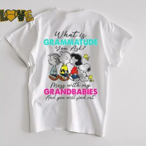 Peanuts characters what is grammatude you ask mess with my grandbabies shirt