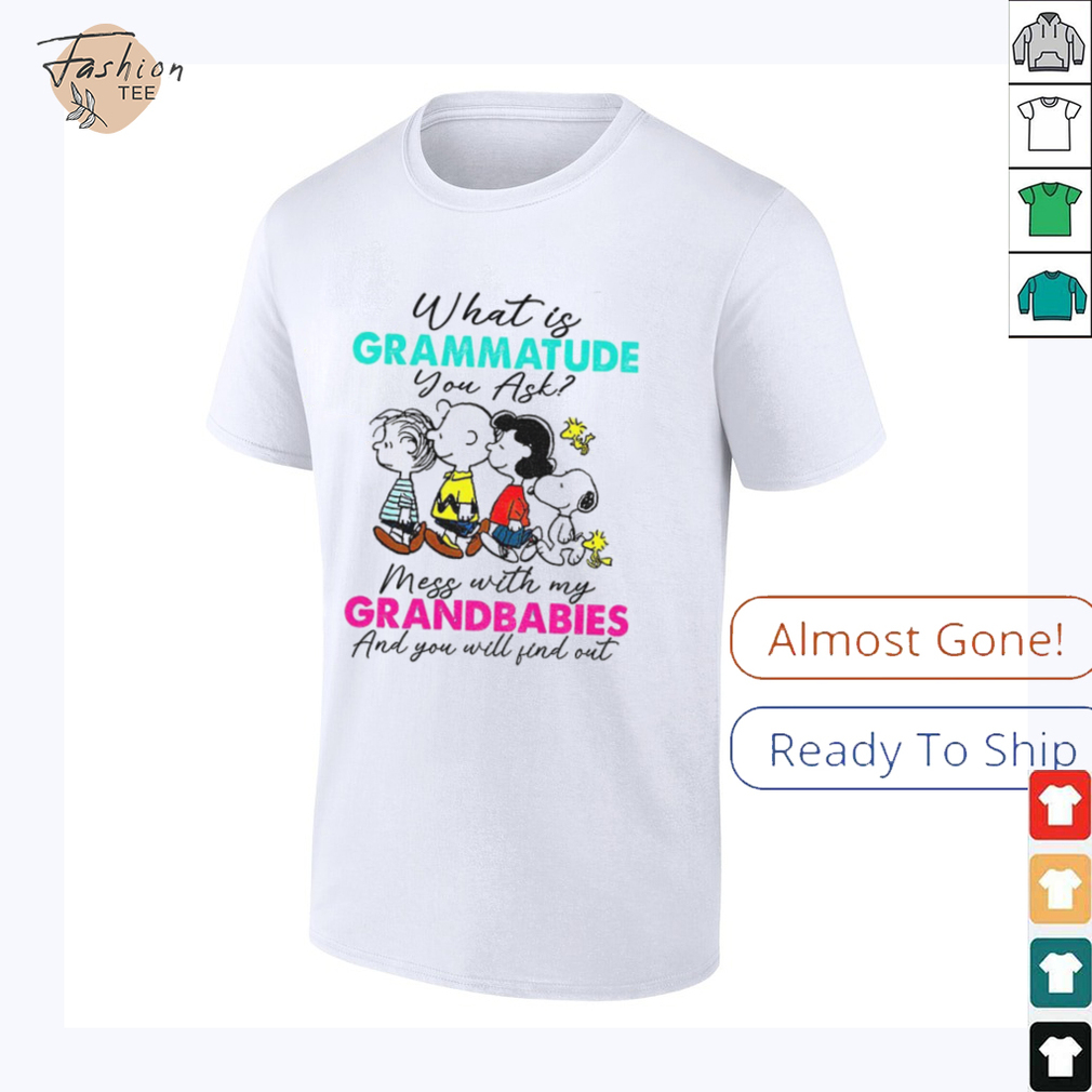 Peanuts characters what is grammatude you ask mess with my grandbabies shirt Peanuts characters what is grammatude you ask mess with my grandbabies shirt