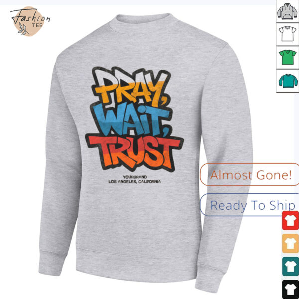 Pray Wait Trust Graphic T Shirt