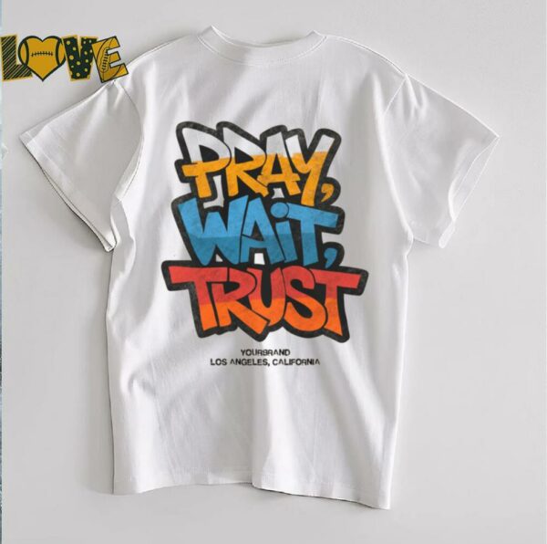 Pray Wait Trust Graphic T Shirt