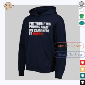Put your fucking phones away we came here to dance shirt
