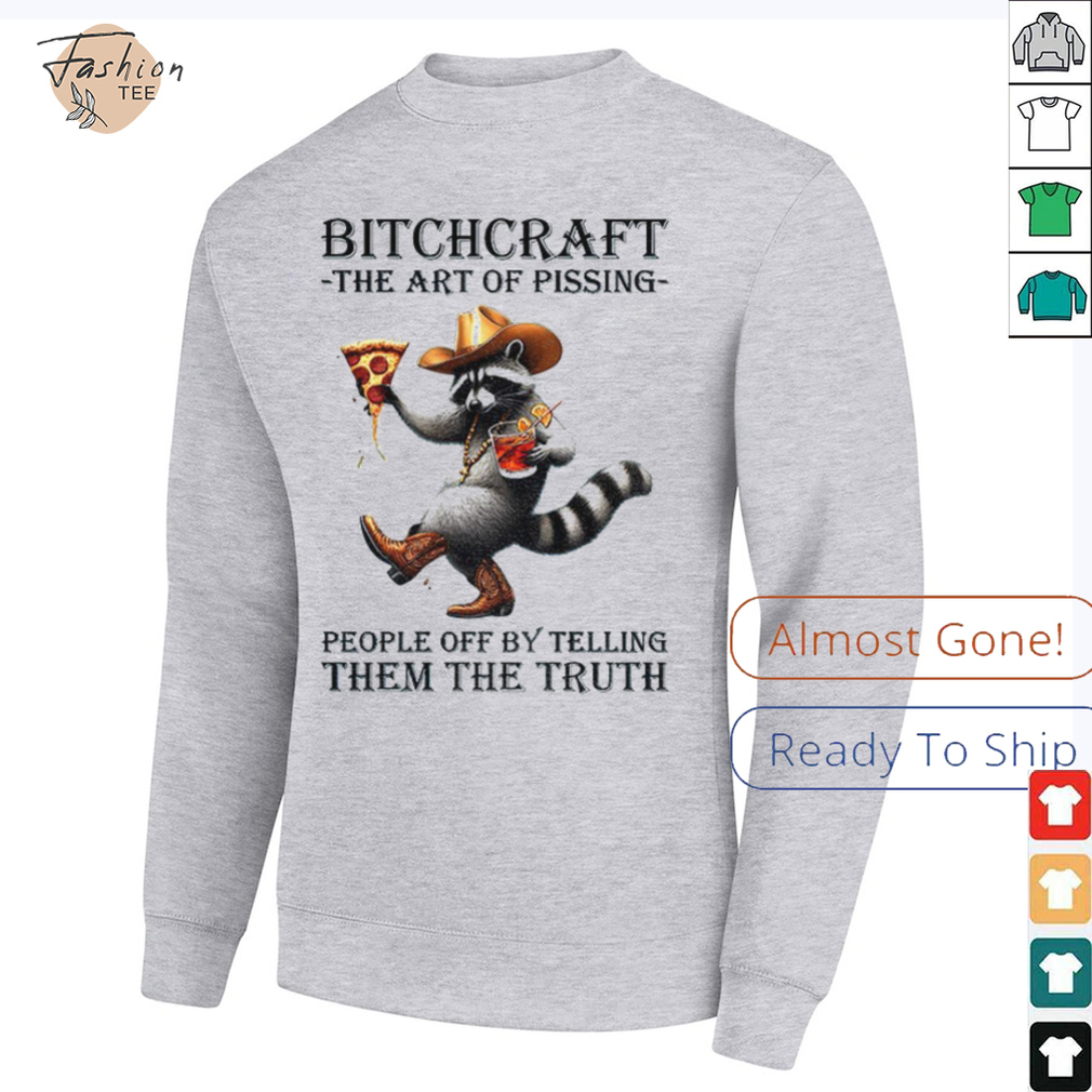 Raccoon bitchcraft the art of pissing people off my telling them the truth shirt Raccoon bitchcraft the art of pissing people off my telling them the truth shirt