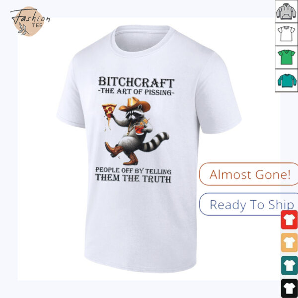 Raccoon bitchcraft the art of pissing people off my telling them the truth shirt