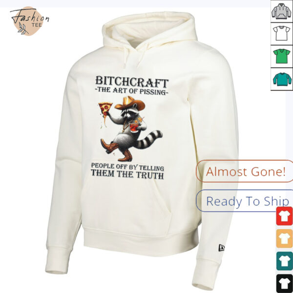 Raccoon bitchcraft the art of pissing people off my telling them the truth shirt