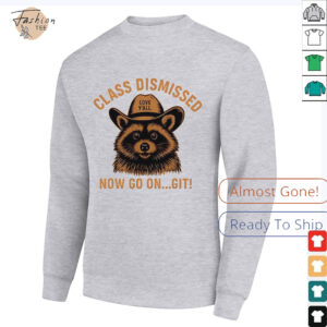 Raccoon class dismissed now go on git shirt