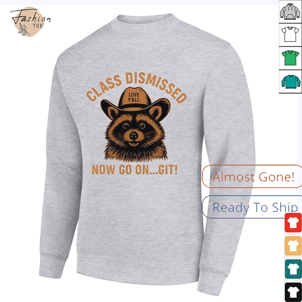 Raccoon class dismissed now go on git shirt Raccoon class dismissed now go on git shirt