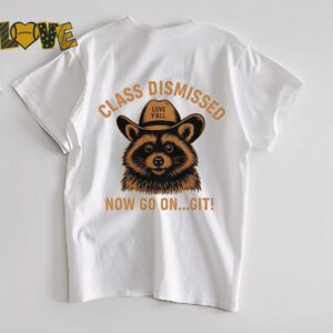 Raccoon class dismissed now go on git shirt