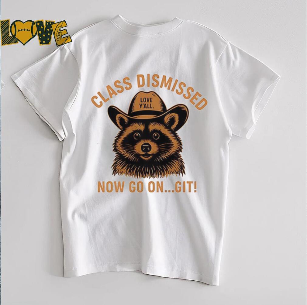 Raccoon class dismissed now go on git shirt Raccoon class dismissed now go on git shirt