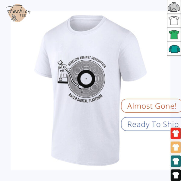 Rebellion against subscription based digital platform shirt