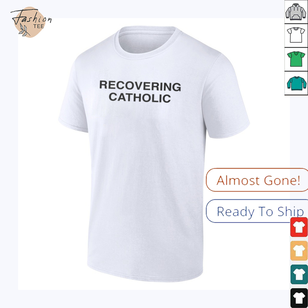 Recovering Catholic T Shirt Recovering Catholic T Shirt