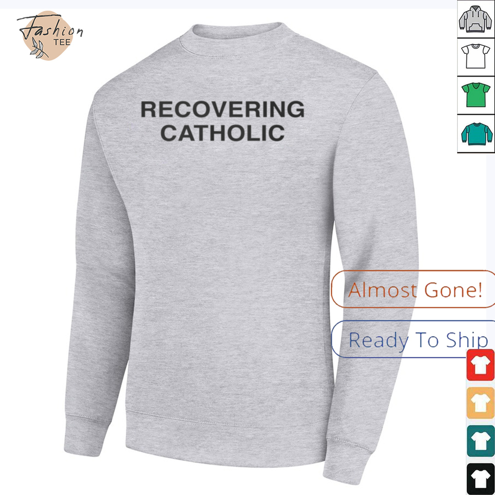 Recovering Catholic T Shirt Recovering Catholic T Shirt