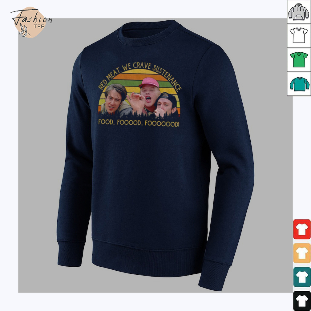 Red Meat We Crave Sustenance Food Fooood Fooooood Vintage shirt Red Meat We Crave Sustenance Food Fooood Fooooood Vintage shirt