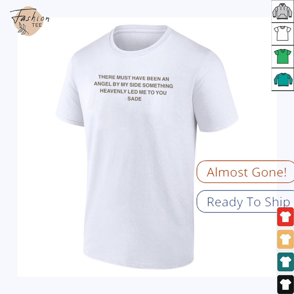 Sade There Must Have Been An Angel By My Side Something Heavenly Led Me To You Kiss Of Life T shirts Sade There Must Have Been An Angel By My Side Something Heavenly Led Me To You Kiss Of Life T shirts