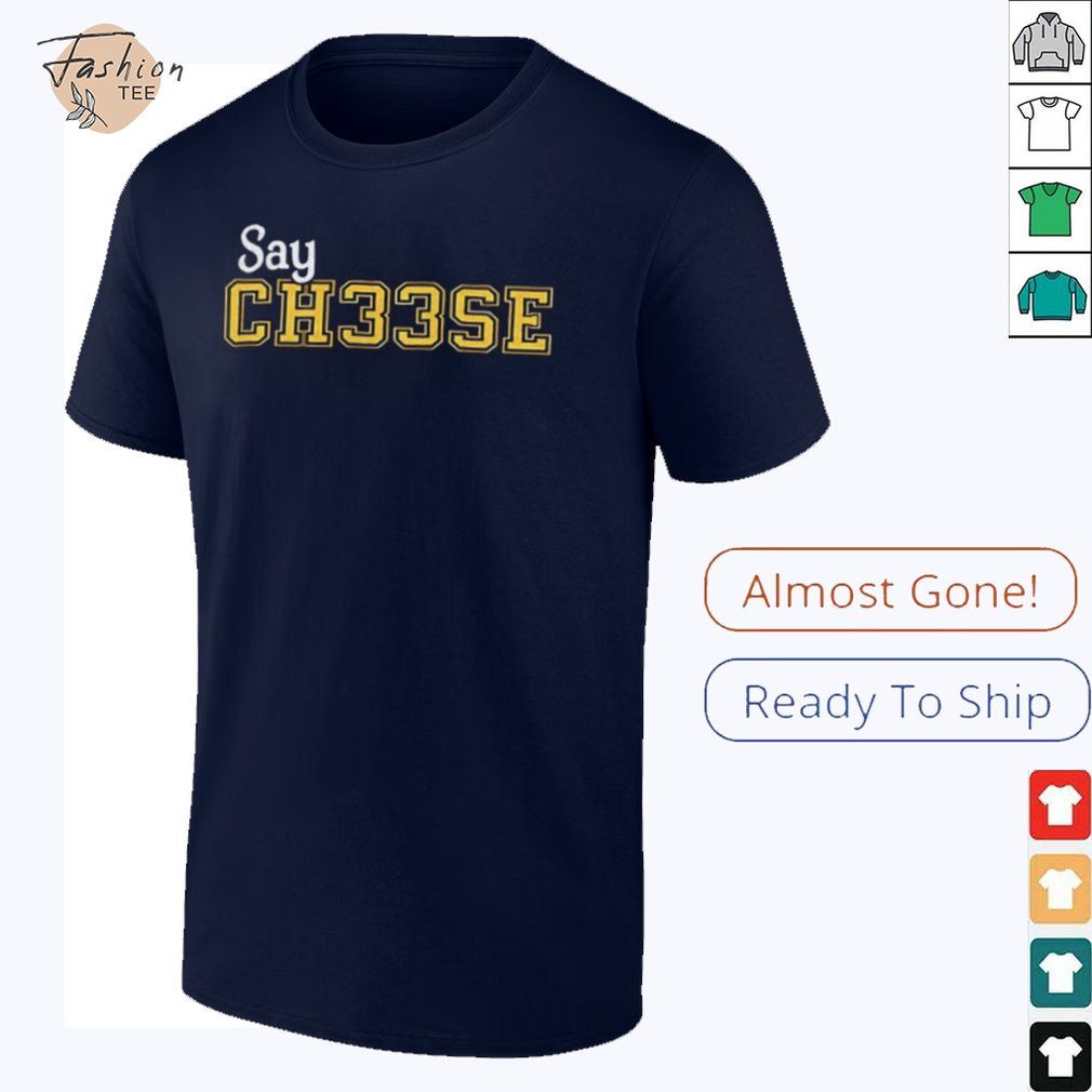 Say ch33se shirt Say ch33se shirt