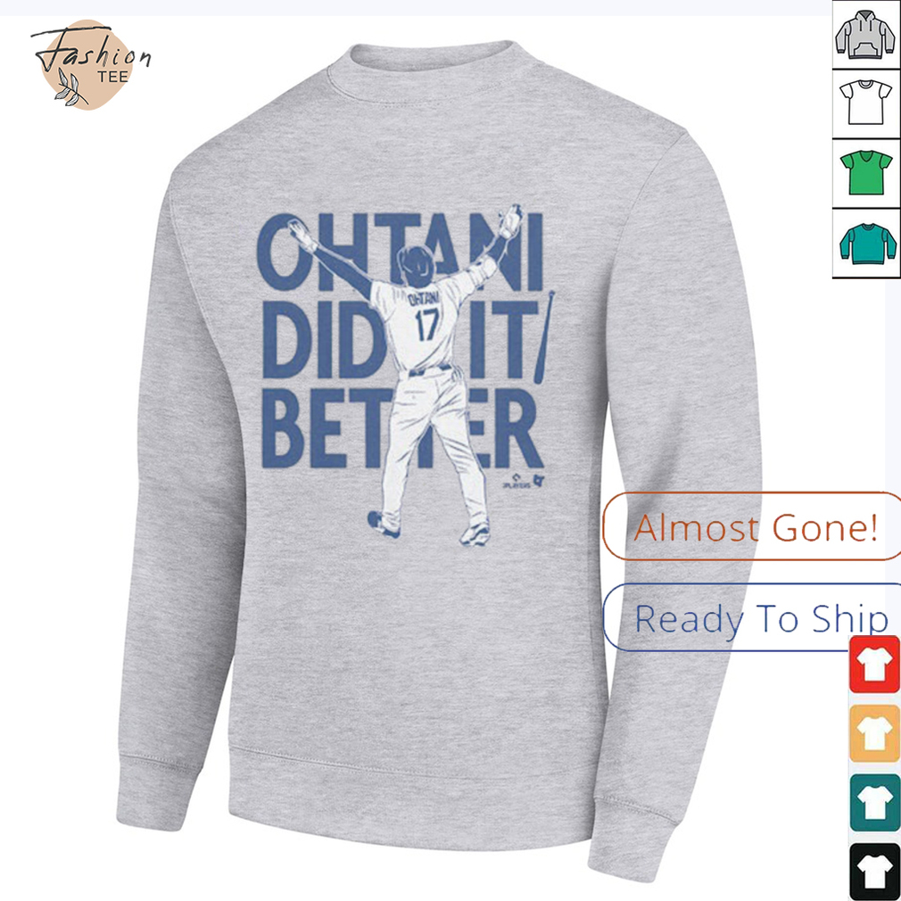 Shohei Ohtani Did It Better Bat Flip T Shirt_8_11zon Shohei Ohtani Did It Better Bat Flip T Shirt_8_11zon