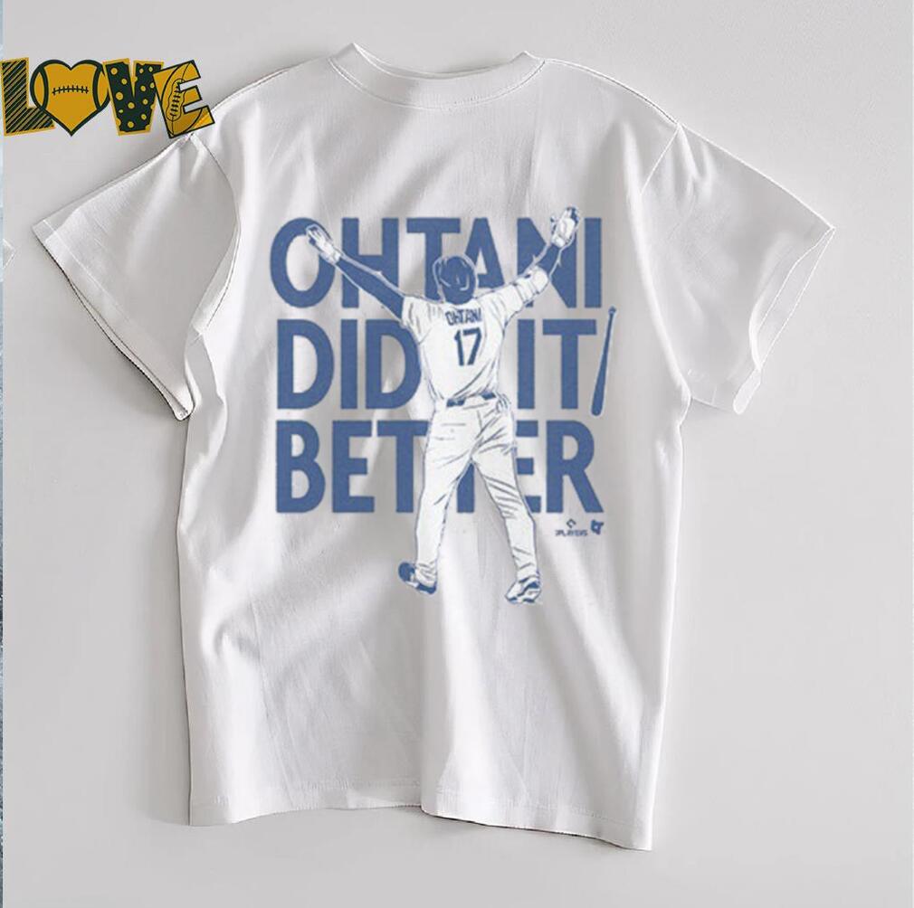 Shohei Ohtani Did It Better Bat Flip T Shirt_8_11zon Shohei Ohtani Did It Better Bat Flip T Shirt_8_11zon