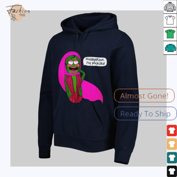 Sisterrr I’m pickled shirt