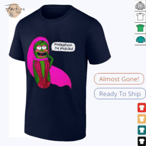 Sisterrr I’m pickled shirt