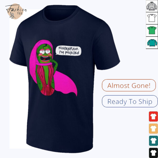 Sisterrr I’m pickled shirt