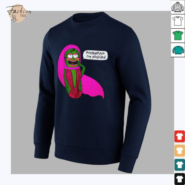 Sisterrr I’m pickled shirt