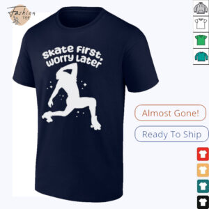 Skate First Worry Later T shirts