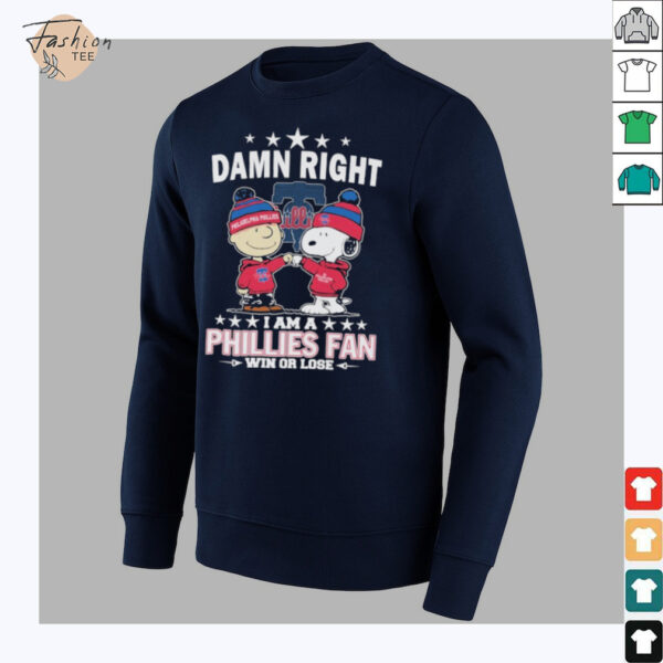 Snoopy And Charlie Brown The Peanuts Damn Right I Am A Philadelphia Phillies Fan Win Or Lose T shirts
