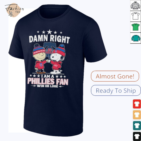 Snoopy And Charlie Brown The Peanuts Damn Right I Am A Philadelphia Phillies Fan Win Or Lose T shirts
